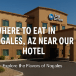 Where to Eat in Nogales, AZ Near Our Hotel