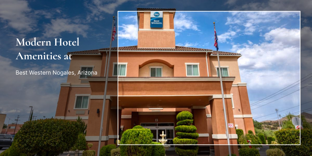 Modern Hotel Amenities at Best Western Nogales, Arizona