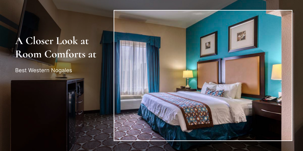 A Closer Look at Room Comforts at Best Western Nogales