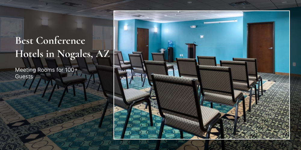 Best Conference Hotels in Nogales, AZ — Meeting Rooms for 100+ Guests