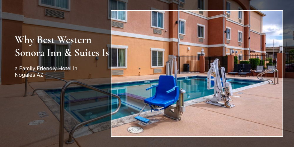 Best Western Sonora Inn and Suites family friendly hotel in Nogales AZ near US Mexico border